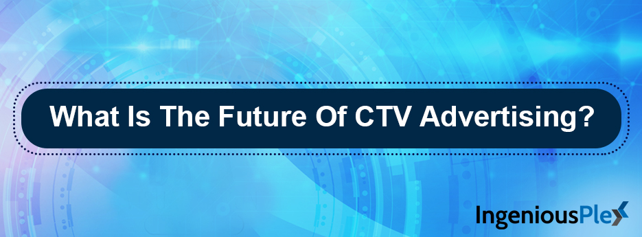 Future of CTV