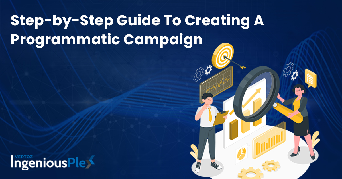 Step-by-Step Guide To Creating A Programmatic Campaign