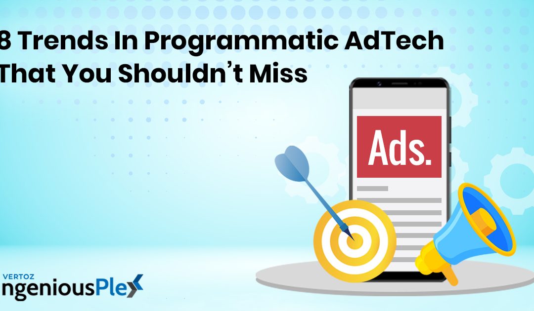 8 Trends In Programmatic AdTech That You Shouldn’t Miss